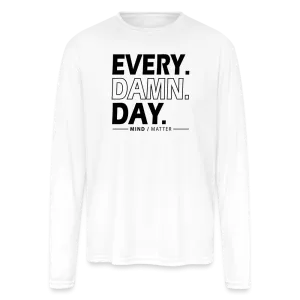 Every Damn Day - Men's Moisture Wicking Performance Long Sleeve T-Shirt