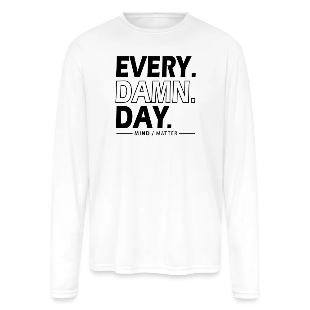 Every Damn Day - Men's Moisture Wicking Performance Long Sleeve T-Shirt