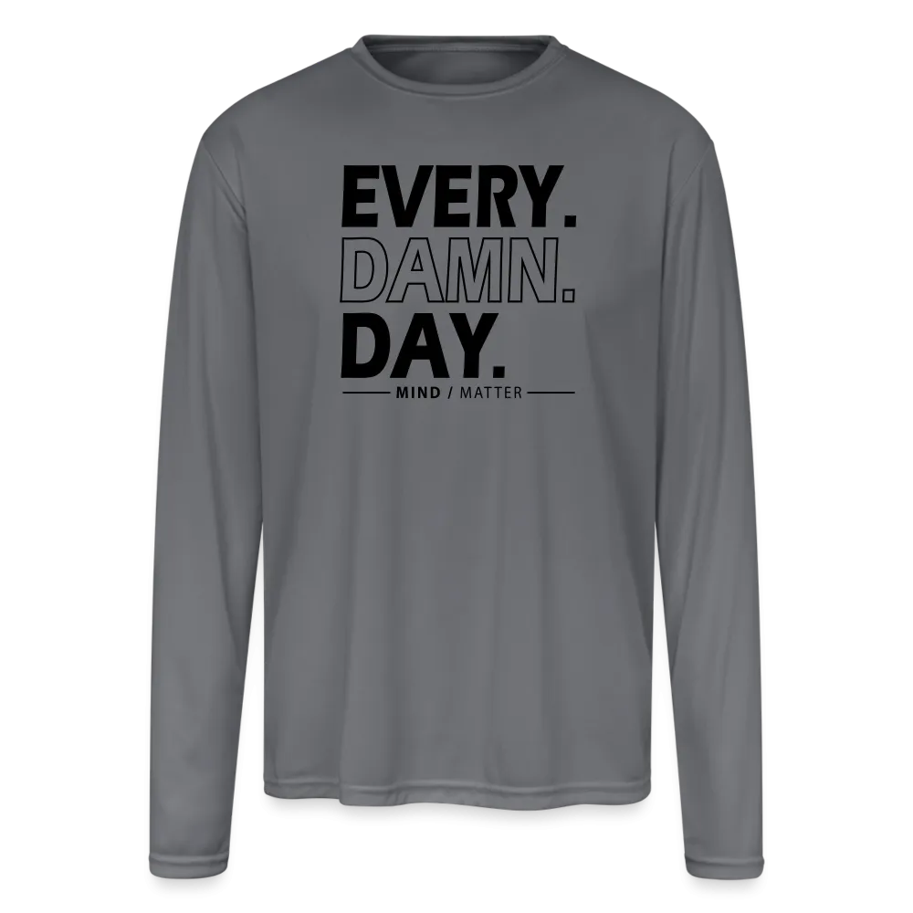 Every Damn Day - Men's Moisture Wicking Performance Long Sleeve T-Shirt