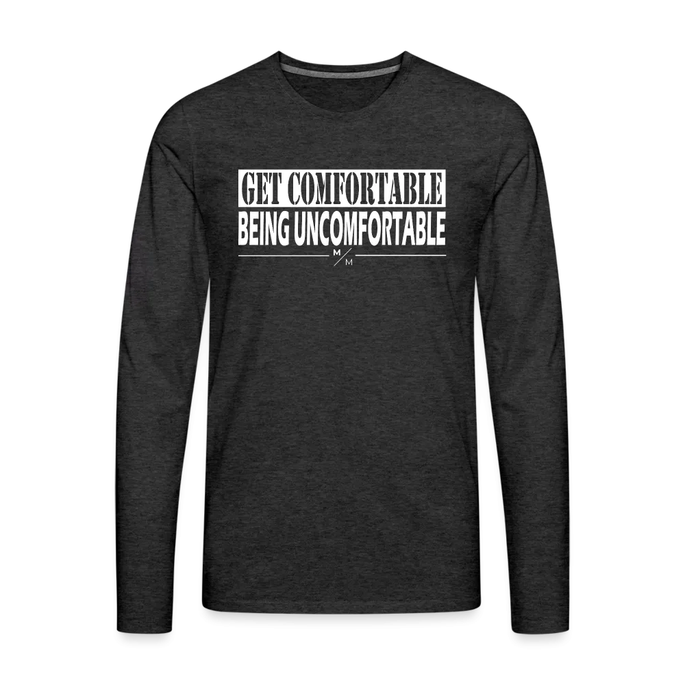 Get Comfortable Being UnComfortable- Men's Premium Long Sleeve T-Shirt