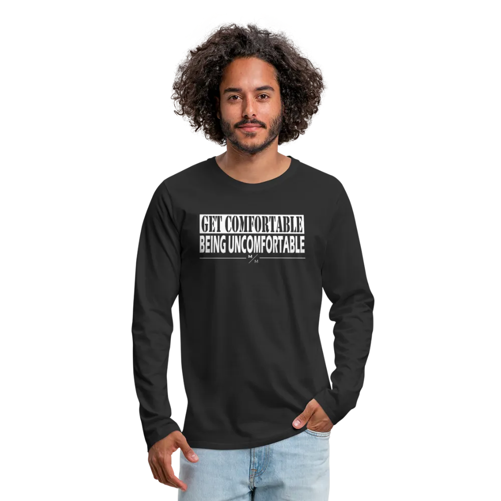 Get Comfortable Being UnComfortable- Men's Premium Long Sleeve T-Shirt