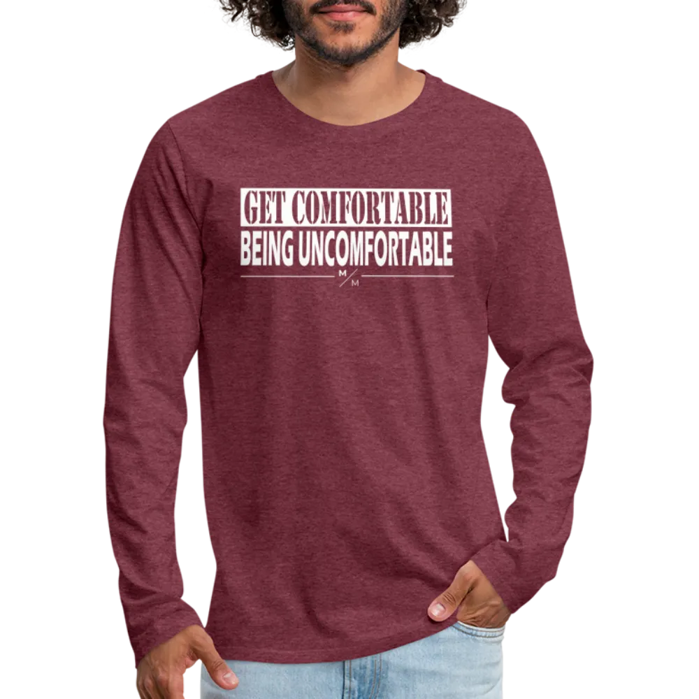 Get Comfortable Being UnComfortable- Men's Premium Long Sleeve T-Shirt