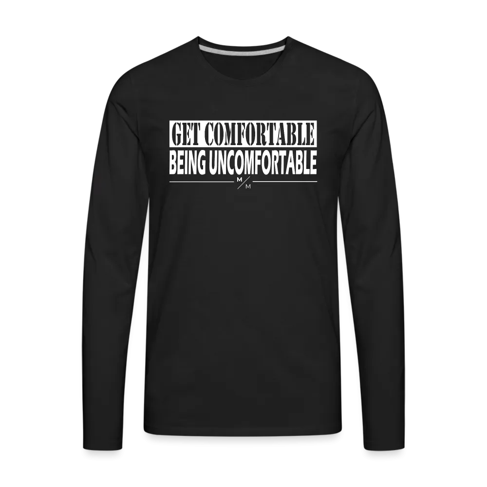 Get Comfortable Being UnComfortable- Men's Premium Long Sleeve T-Shirt
