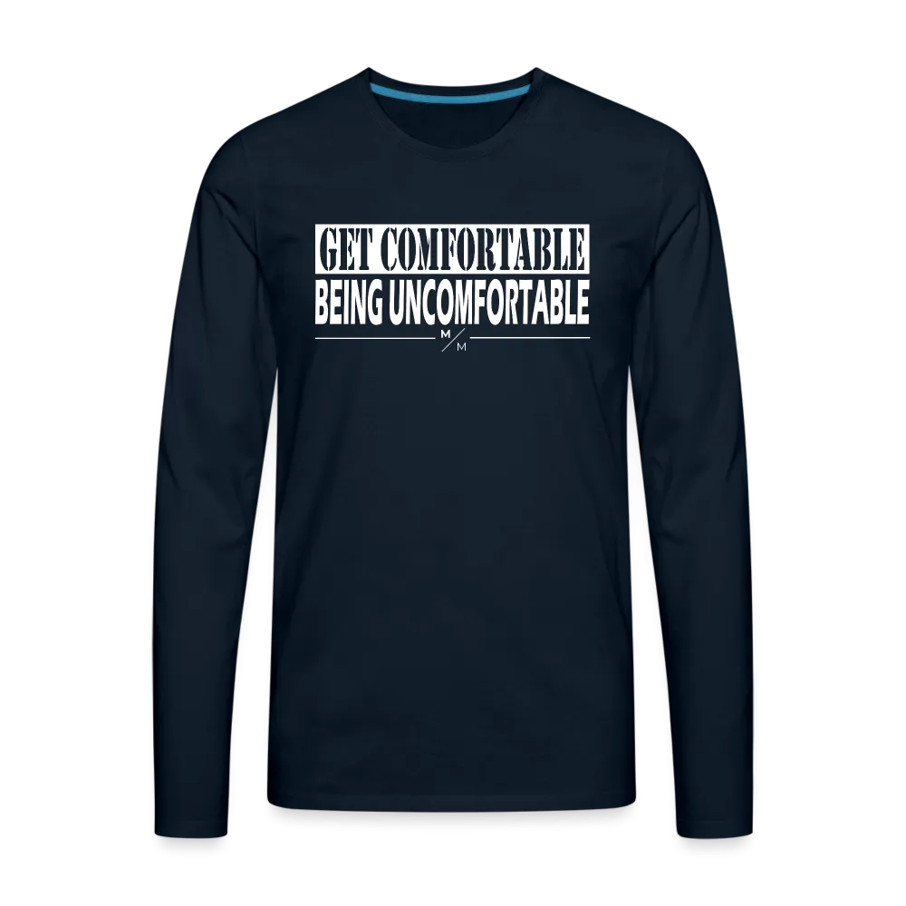Get Comfortable Being UnComfortable- Men's Premium Long Sleeve T-Shirt