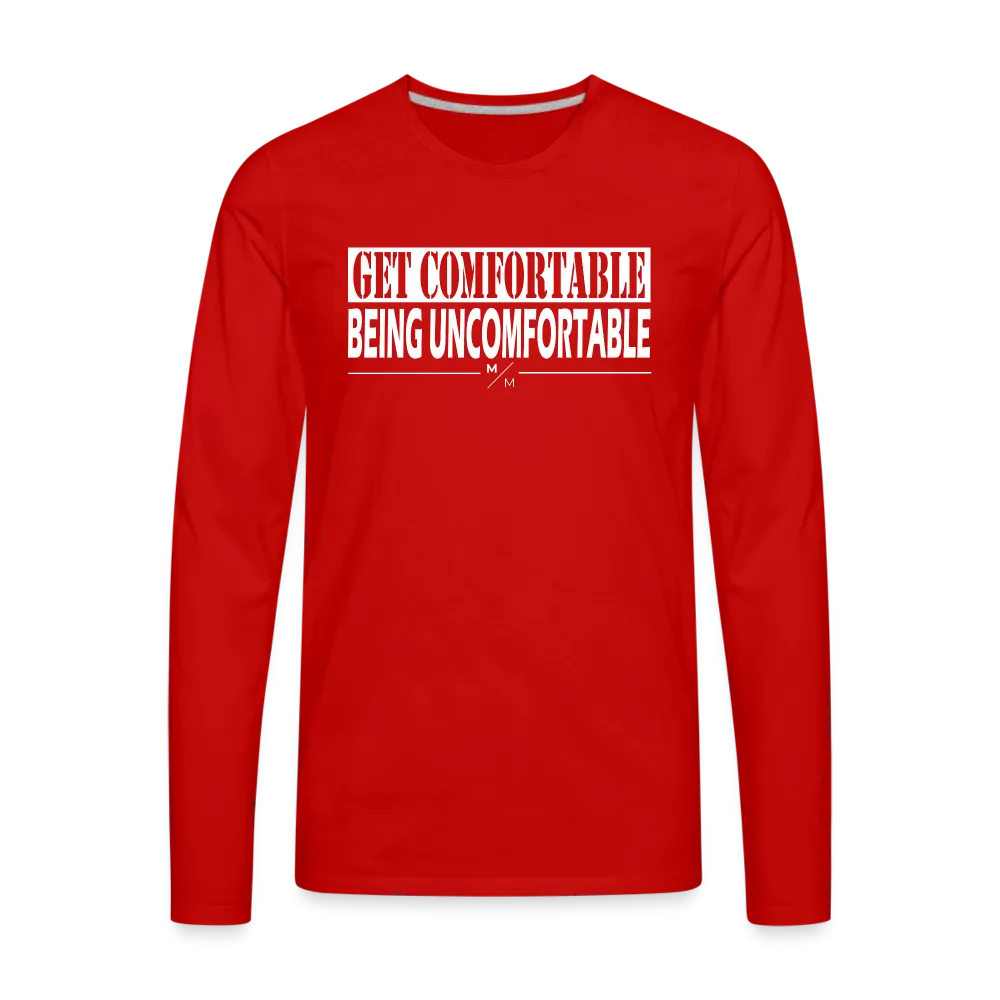 Get Comfortable Being UnComfortable- Men's Premium Long Sleeve T-Shirt