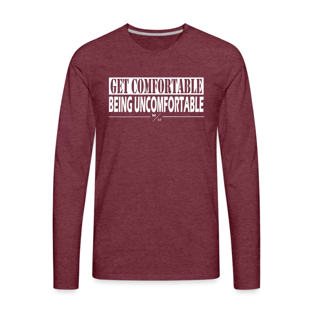 Get Comfortable Being UnComfortable- Men's Premium Long Sleeve T-Shirt