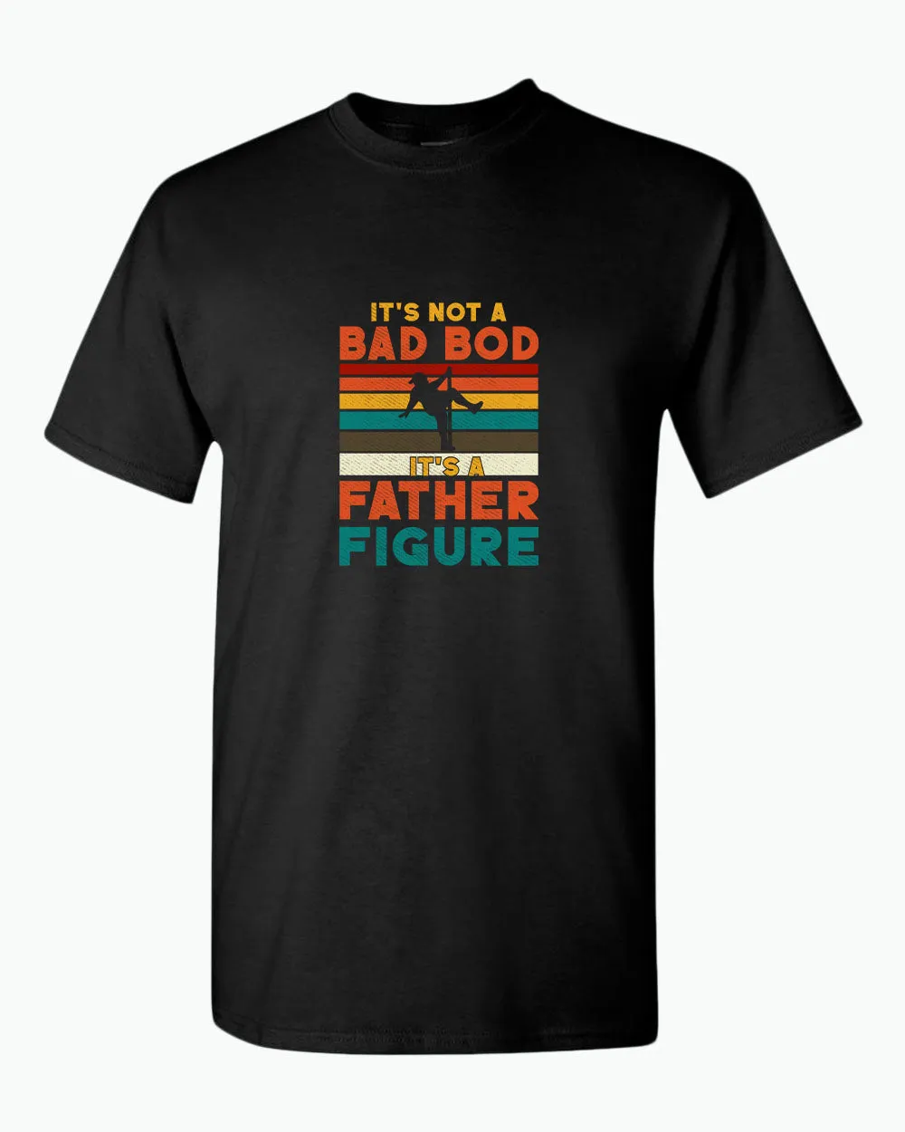 It's not a bad bod, it's a father figure t-shirt