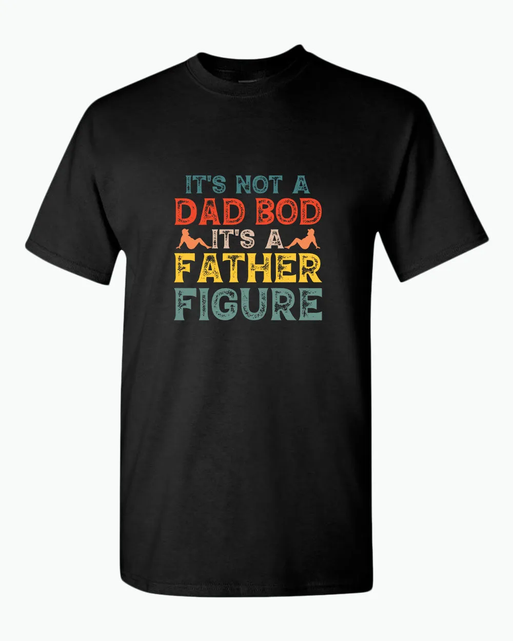 It's not a bad bod, it's a father figure t-shirt