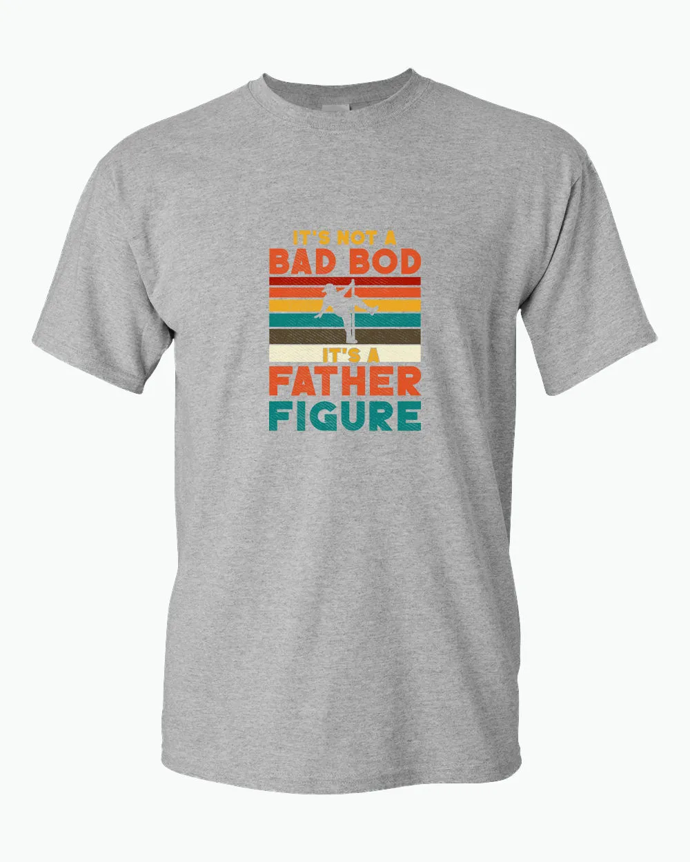 It's not a bad bod, it's a father figure t-shirt