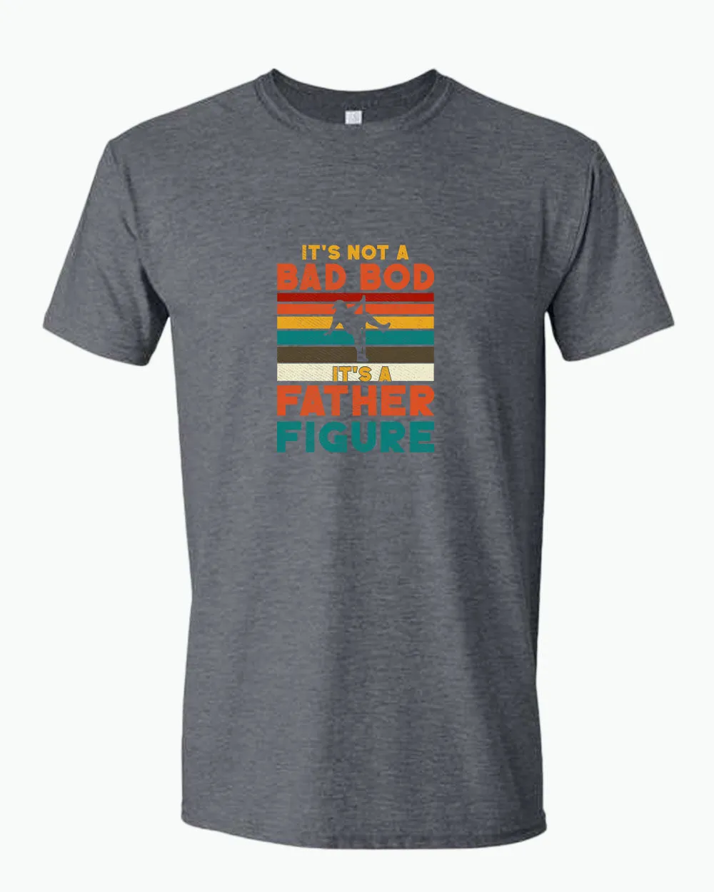 It's not a bad bod, it's a father figure t-shirt