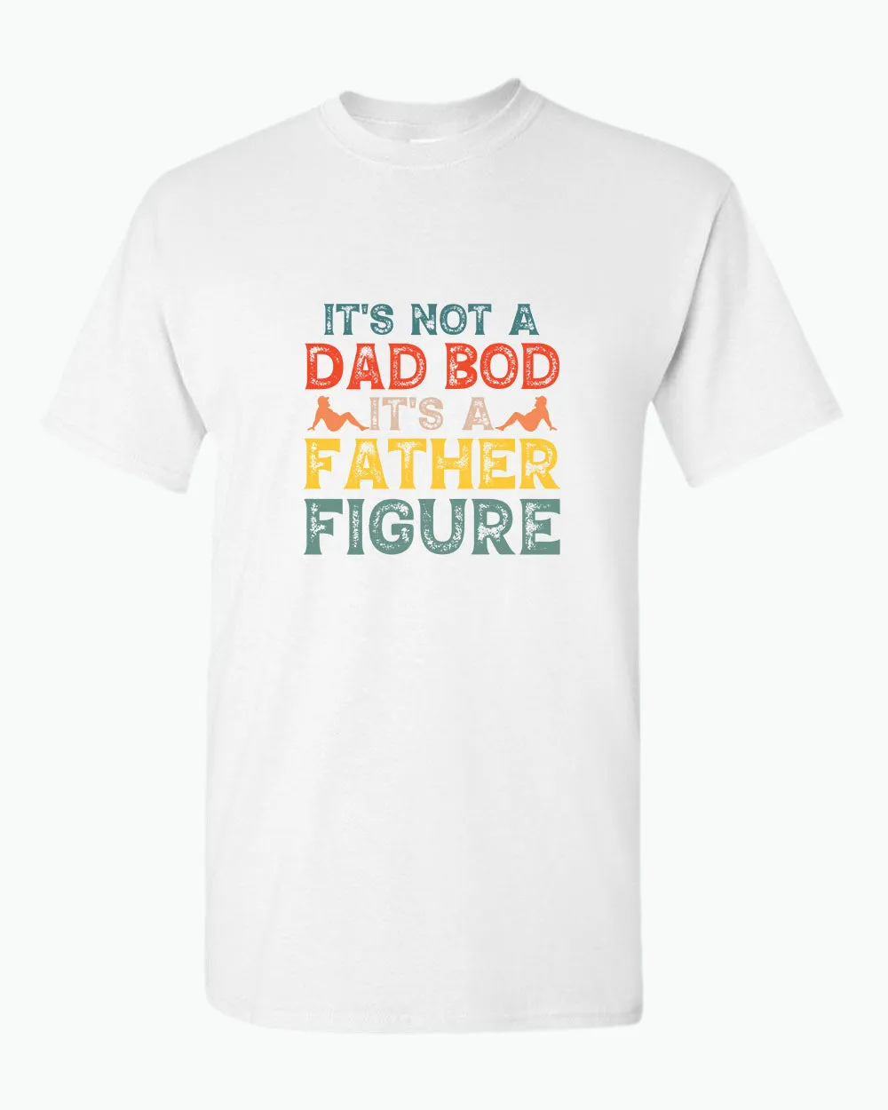 It's not a bad bod, it's a father figure t-shirt