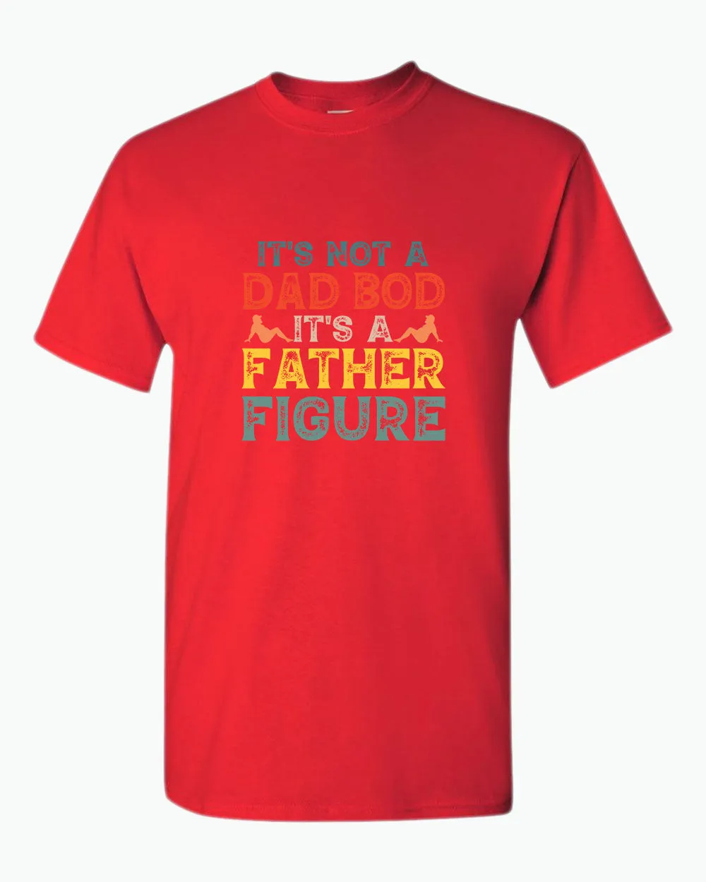 It's not a bad bod, it's a father figure t-shirt