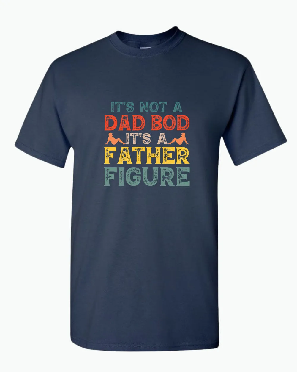 It's not a bad bod, it's a father figure t-shirt