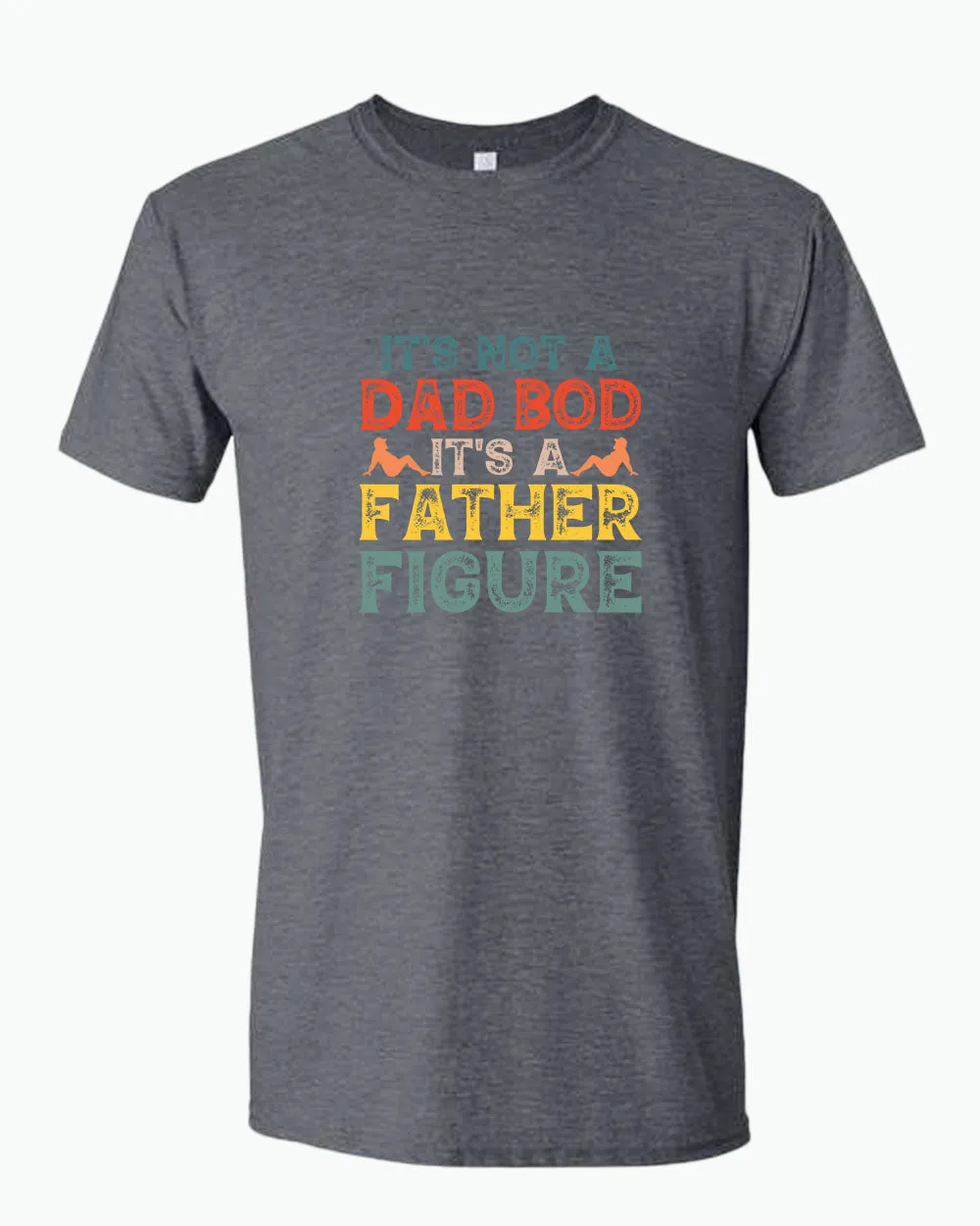 It's not a bad bod, it's a father figure t-shirt