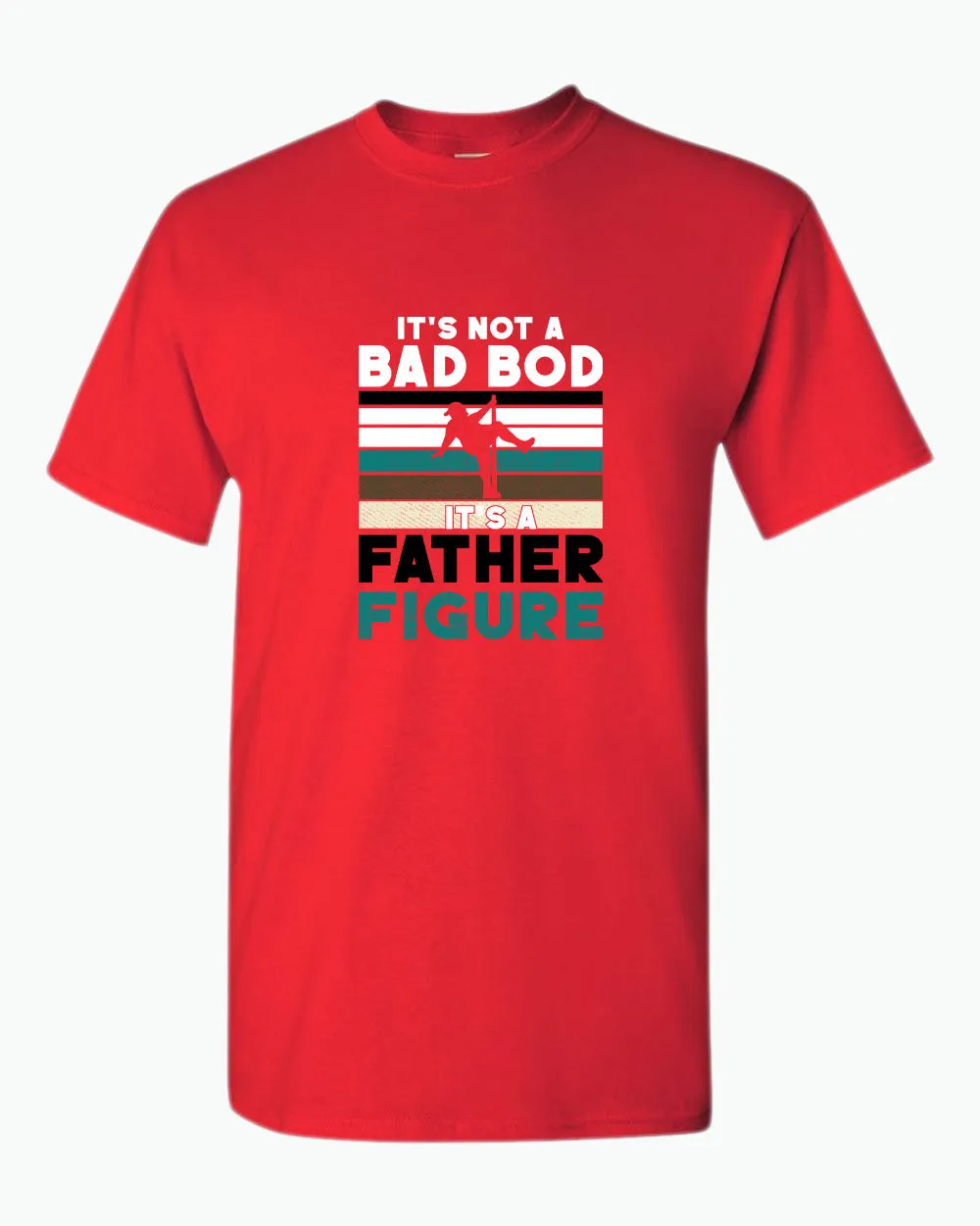 It's not a bad bod, it's a father figure t-shirt