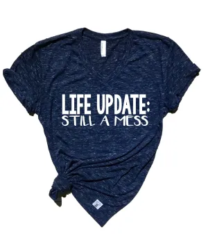 Life Update Still A Mess Shirt | Unisex V Neck