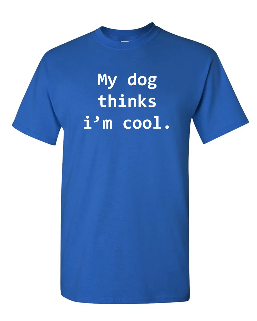 My Dog Thinks Im Cool Tshirt Funny Tee Pet Puppy Tee