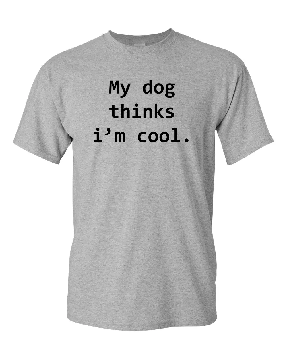 My Dog Thinks Im Cool Tshirt Funny Tee Pet Puppy Tee