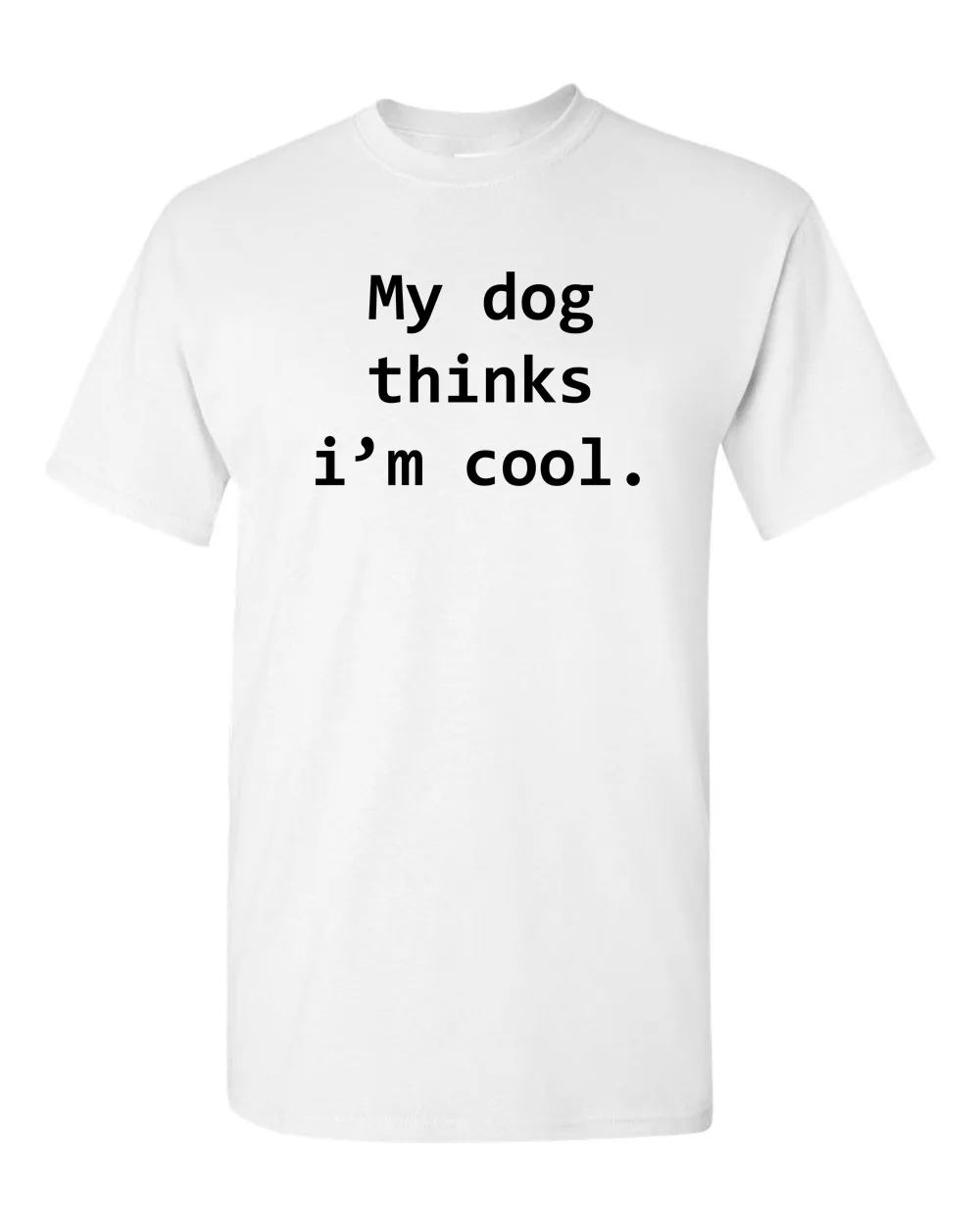 My Dog Thinks Im Cool Tshirt Funny Tee Pet Puppy Tee