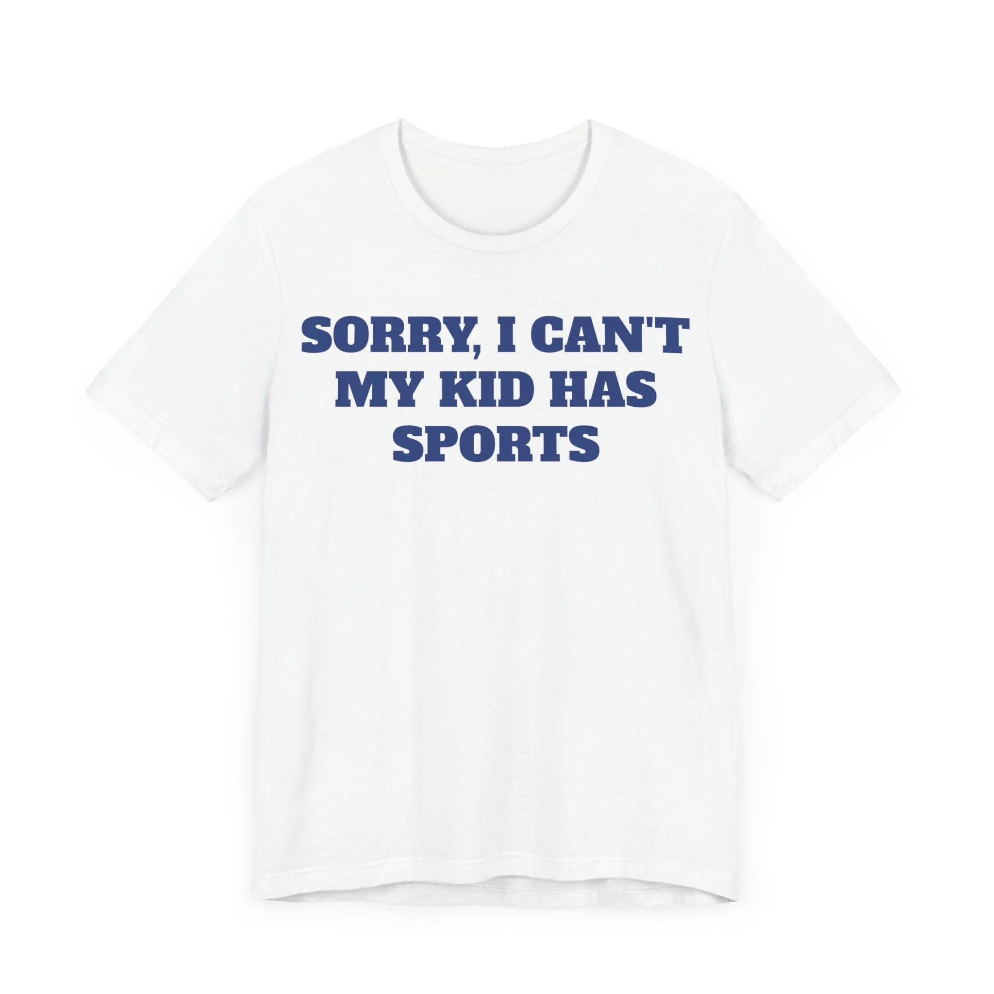 Sorry, I Can't My Kid Has Sports Premium Short Sleeve Tee