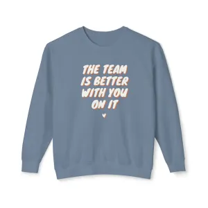 The Team Is Better With You Adult Crewneck