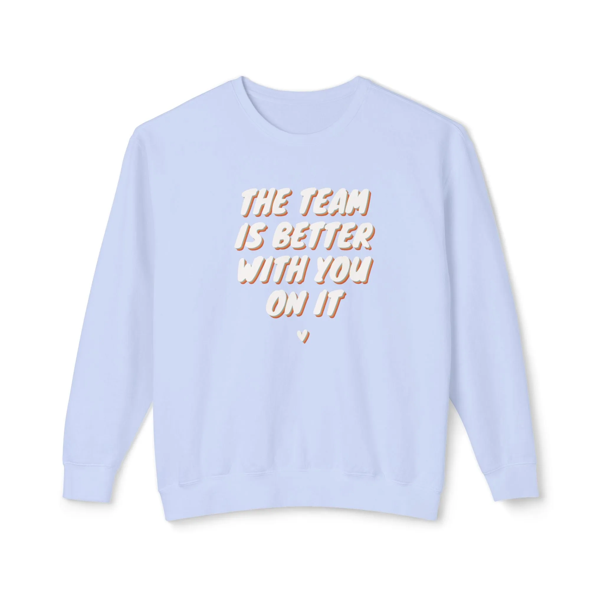 The Team Is Better With You Adult Crewneck