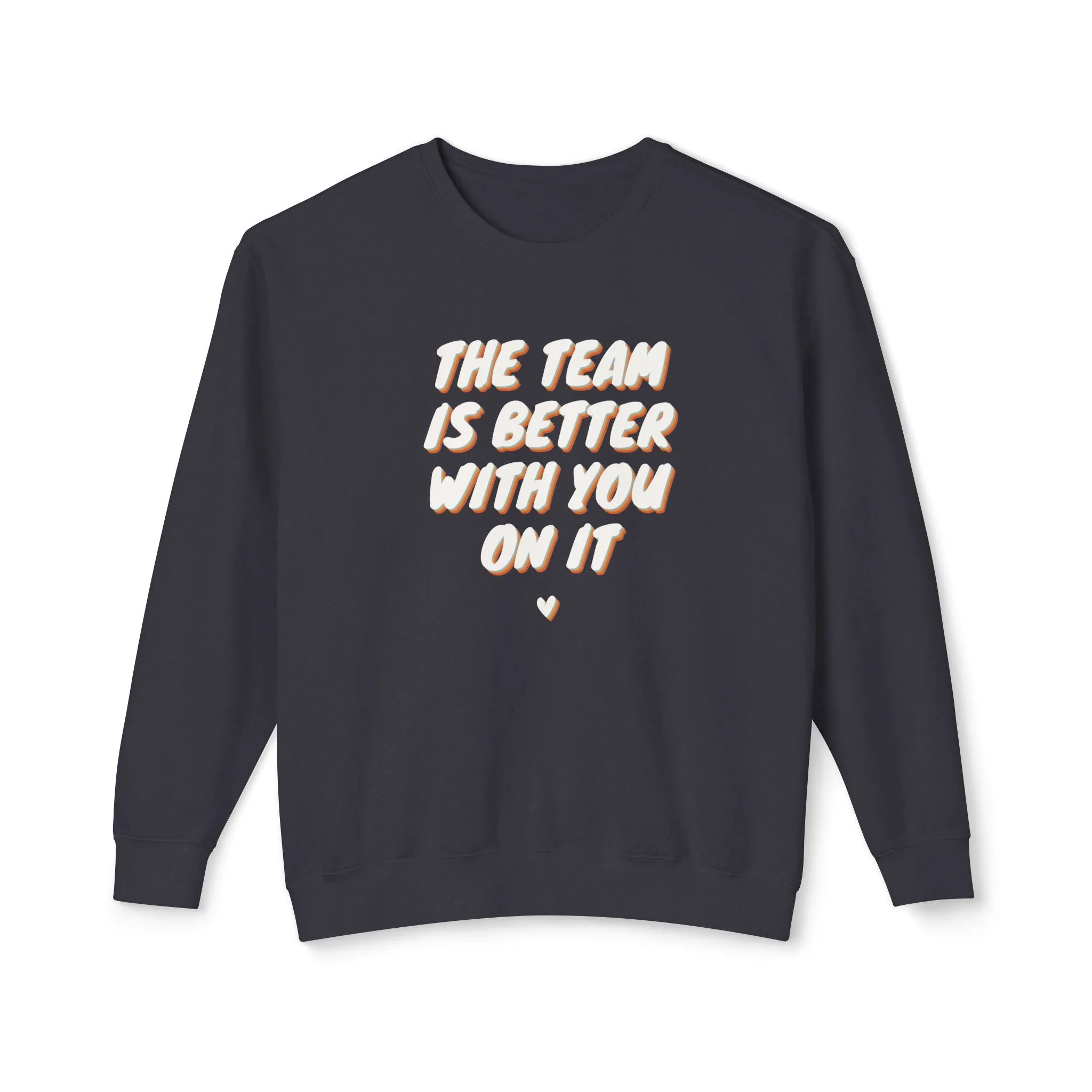 The Team Is Better With You Adult Crewneck