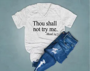 Thou Shall Not Try Mood 24:7 Shirt - Funny Shirt - Funny TShirt - Mom Shirts - Mom Life Shirt - Trending T Shirt Unisex V Neck T Shirt