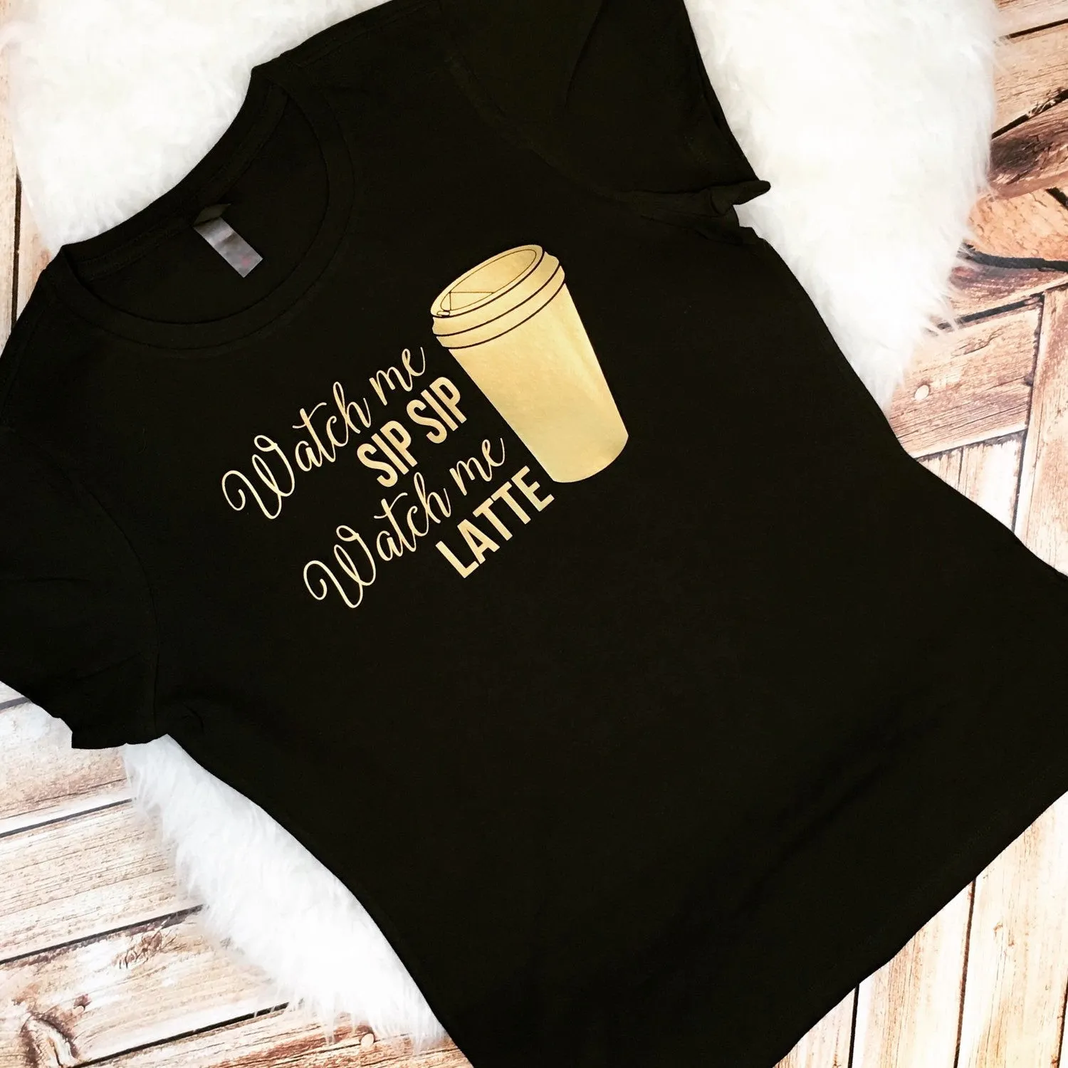 Watch Me Sip Sip Watch Me Latte Shirt